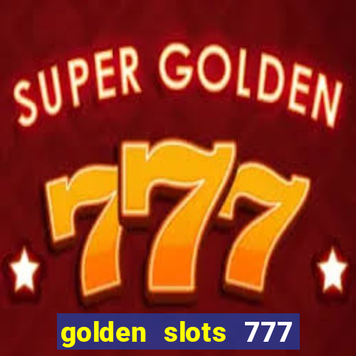 golden slots 777 paga mesmo